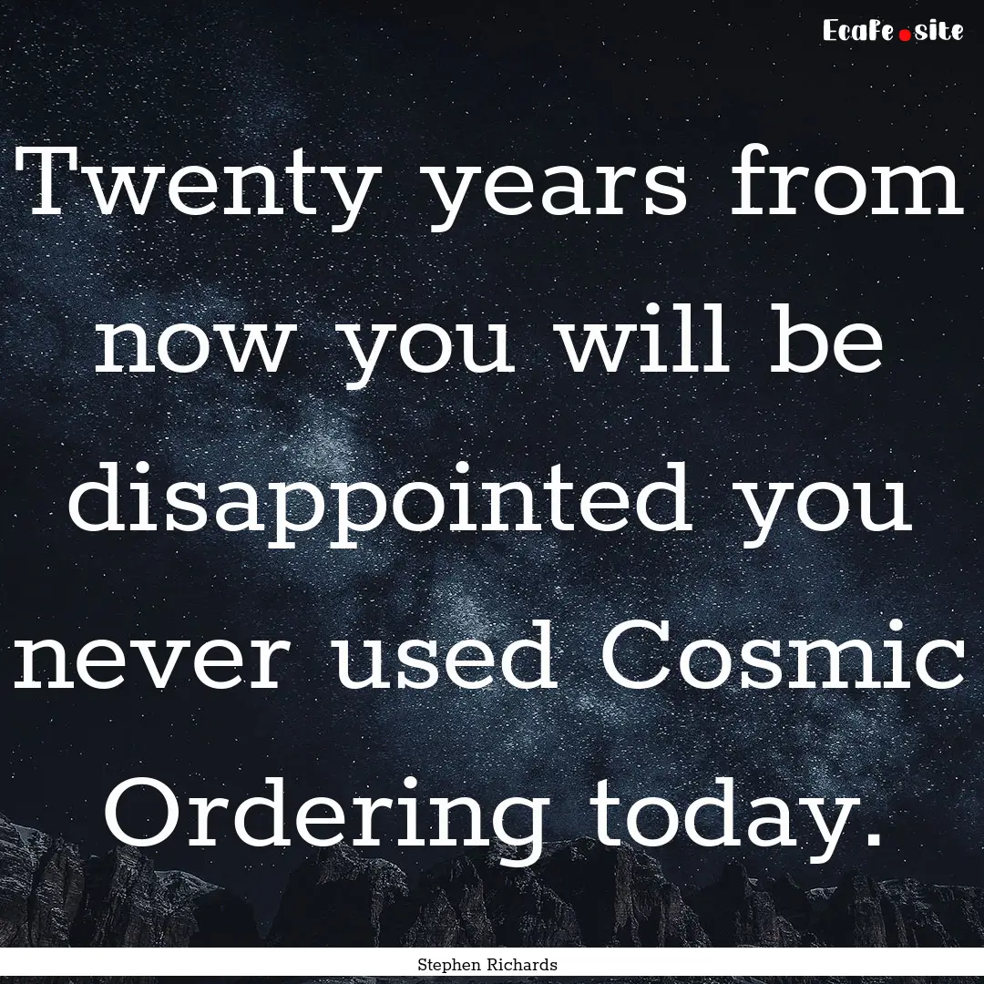 Twenty years from now you will be disappointed.... : Quote by Stephen Richards