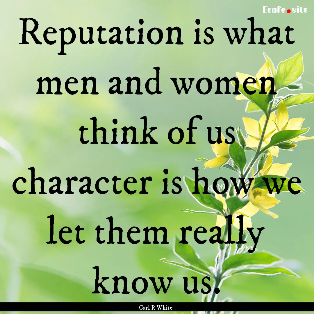 Reputation is what men and women think of.... : Quote by Carl R White