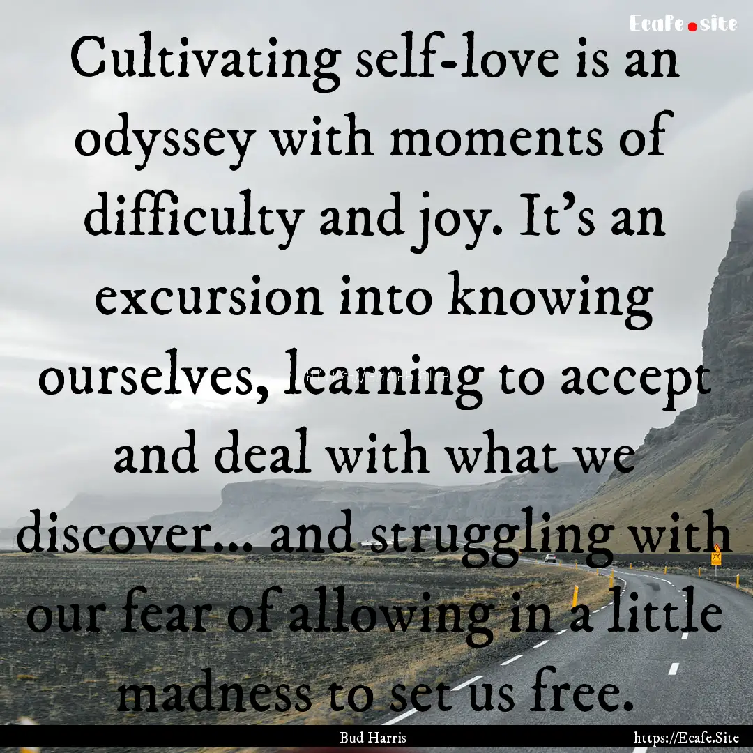 Cultivating self-love is an odyssey with.... : Quote by Bud Harris