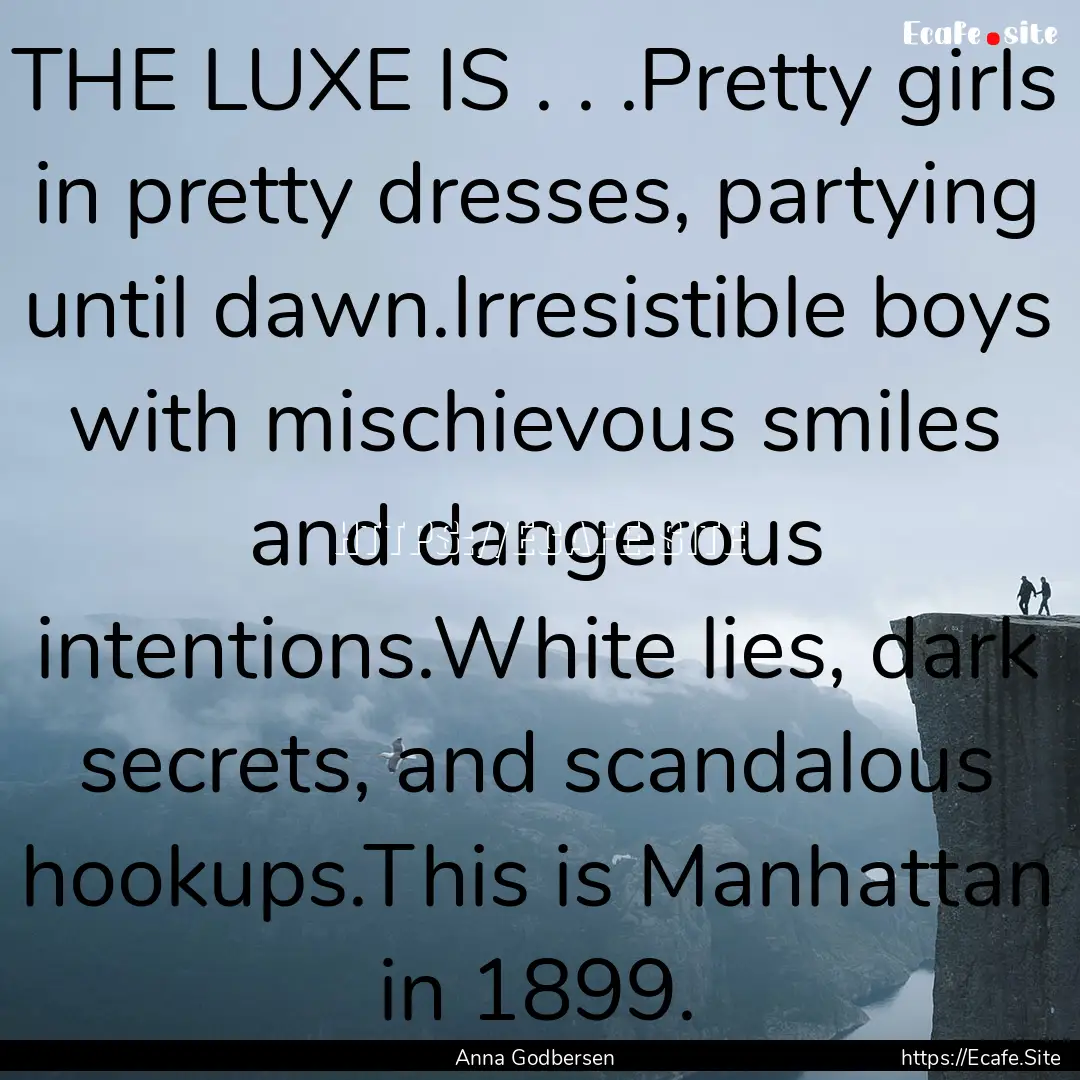 THE LUXE IS . . .Pretty girls in pretty dresses,.... : Quote by Anna Godbersen