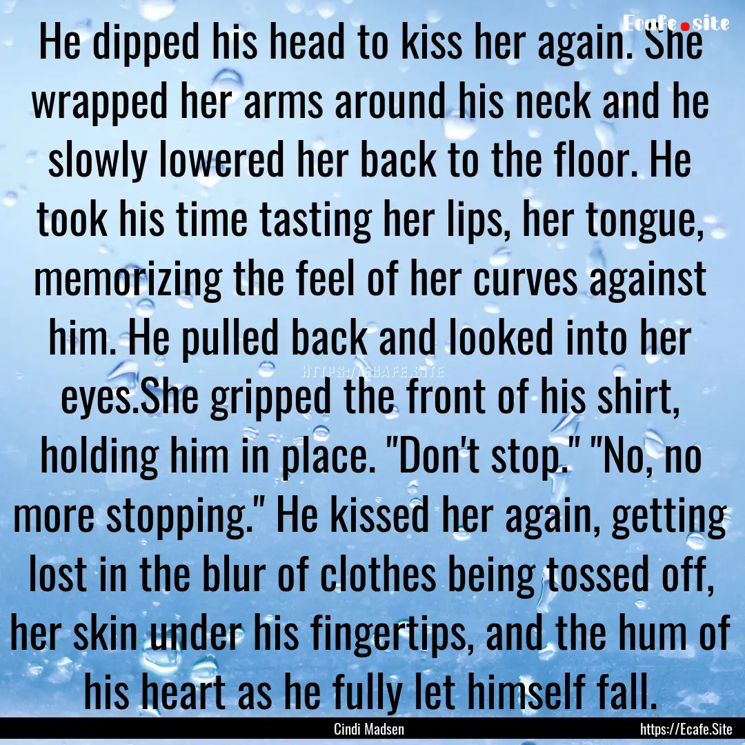 He dipped his head to kiss her again. She.... : Quote by Cindi Madsen