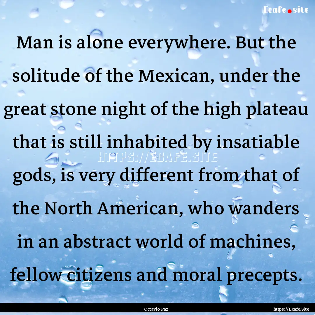 Man is alone everywhere. But the solitude.... : Quote by Octavio Paz