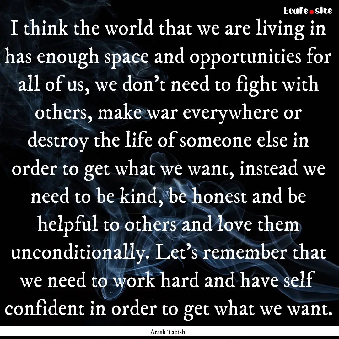 I think the world that we are living in has.... : Quote by Arash Tabish