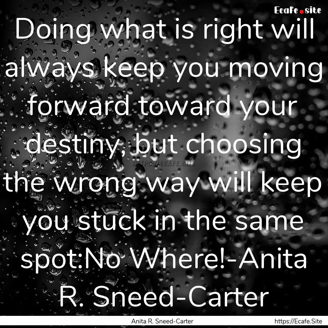 Doing what is right will always keep you.... : Quote by Anita R. Sneed-Carter