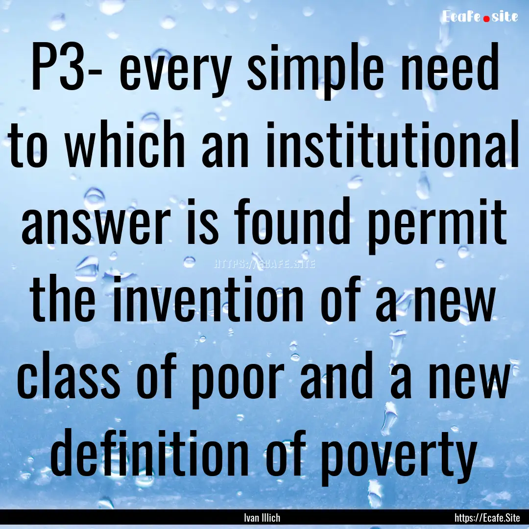 P3- every simple need to which an institutional.... : Quote by Ivan Illich