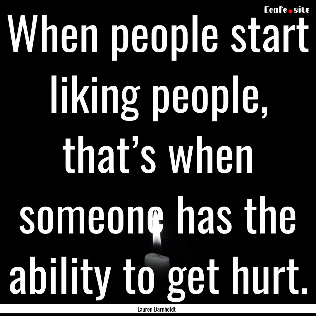 When people start liking people, that’s.... : Quote by Lauren Barnholdt