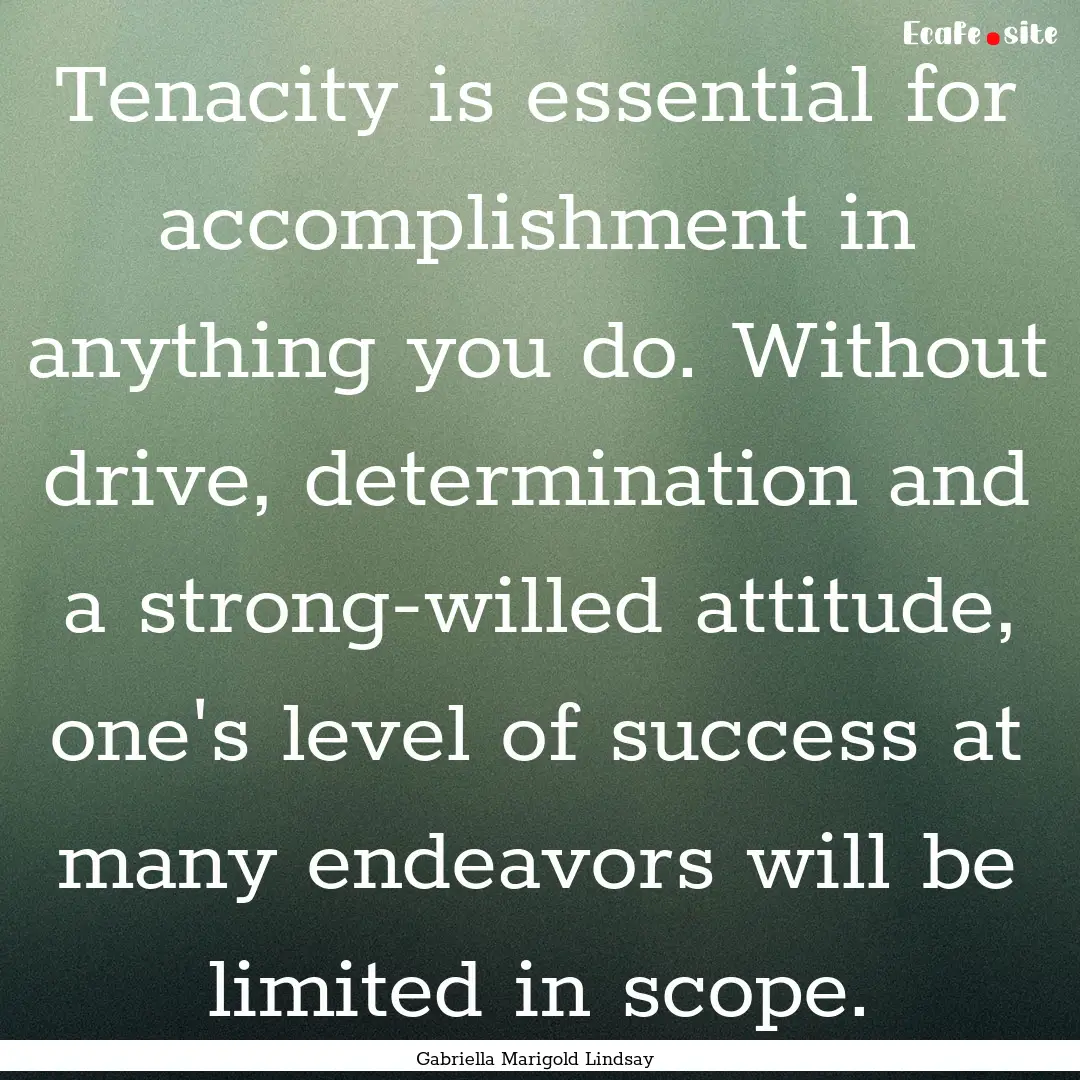 Tenacity is essential for accomplishment.... : Quote by Gabriella Marigold Lindsay