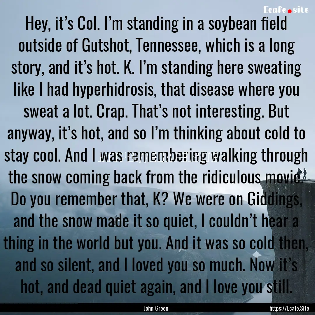 Hey, it’s Col. I’m standing in a soybean.... : Quote by John Green