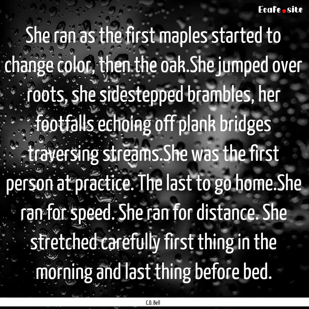 She ran as the first maples started to change.... : Quote by C.D. Bell