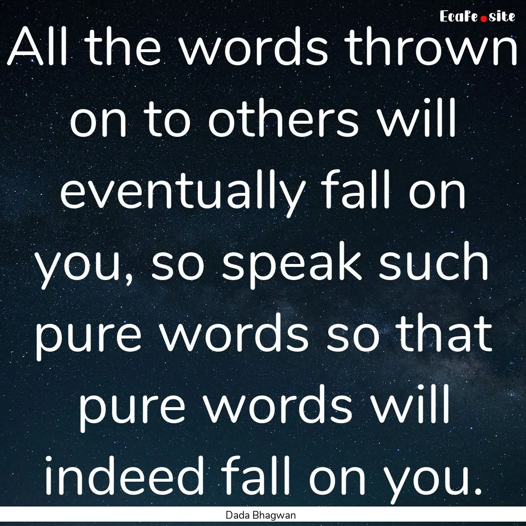 All the words thrown on to others will eventually.... : Quote by Dada Bhagwan