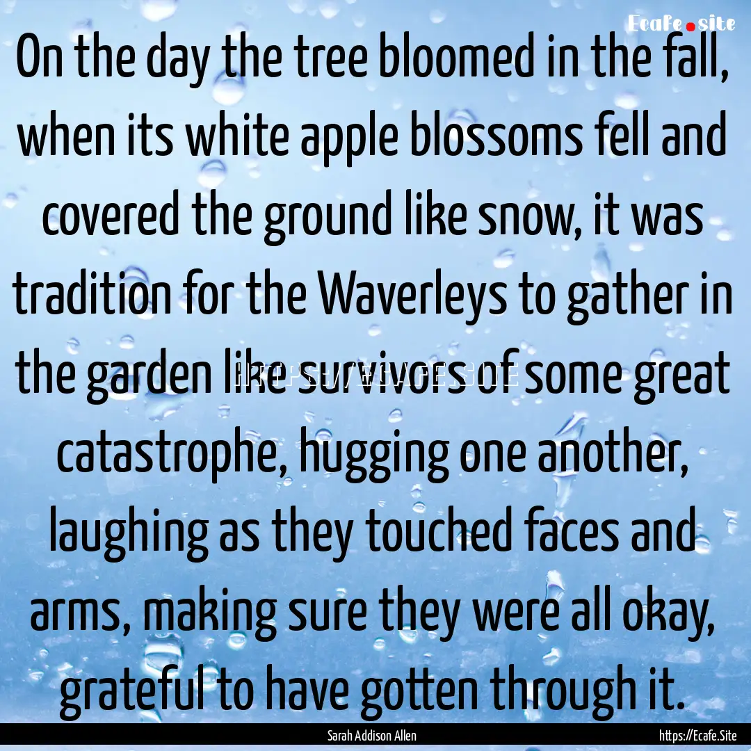 On the day the tree bloomed in the fall,.... : Quote by Sarah Addison Allen