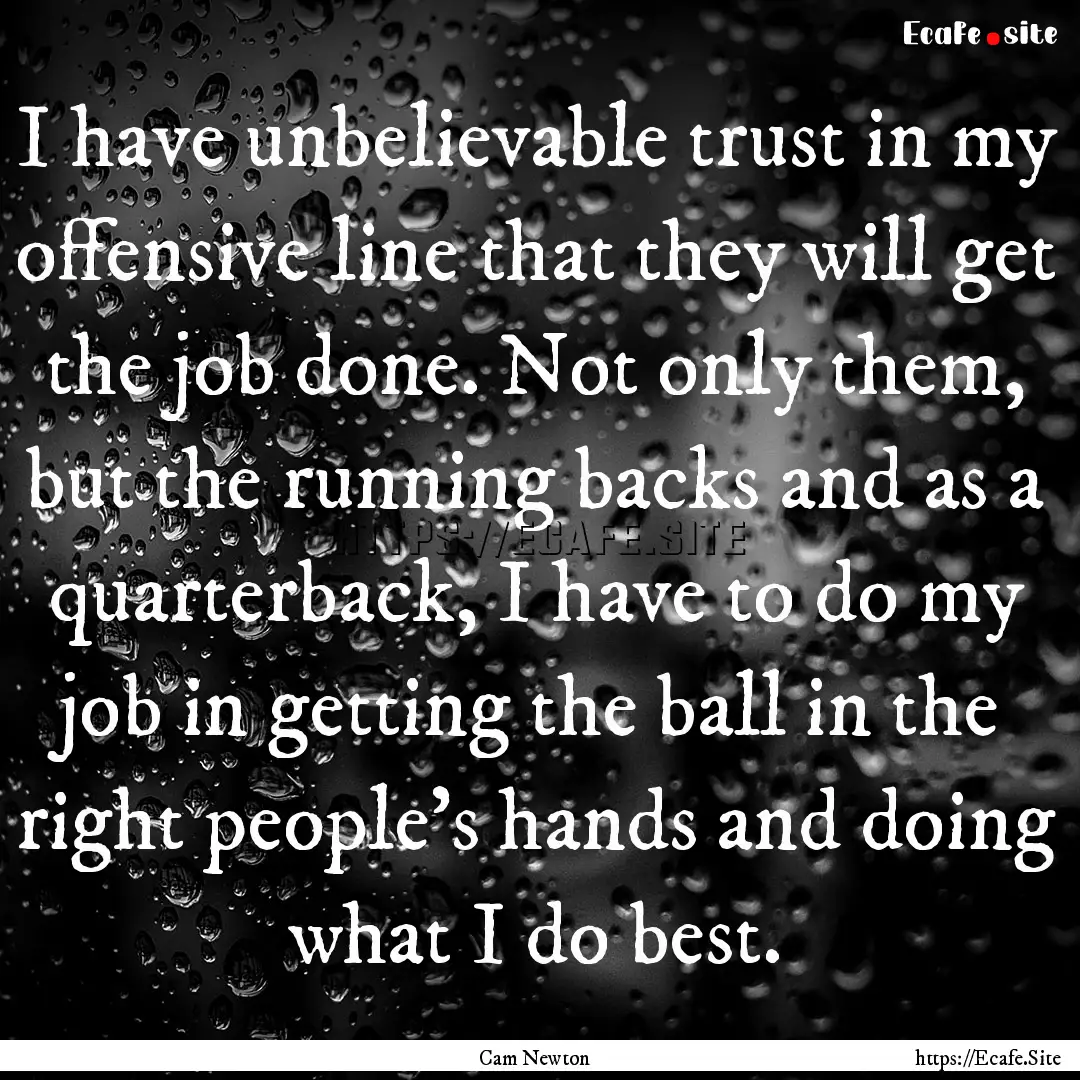 I have unbelievable trust in my offensive.... : Quote by Cam Newton