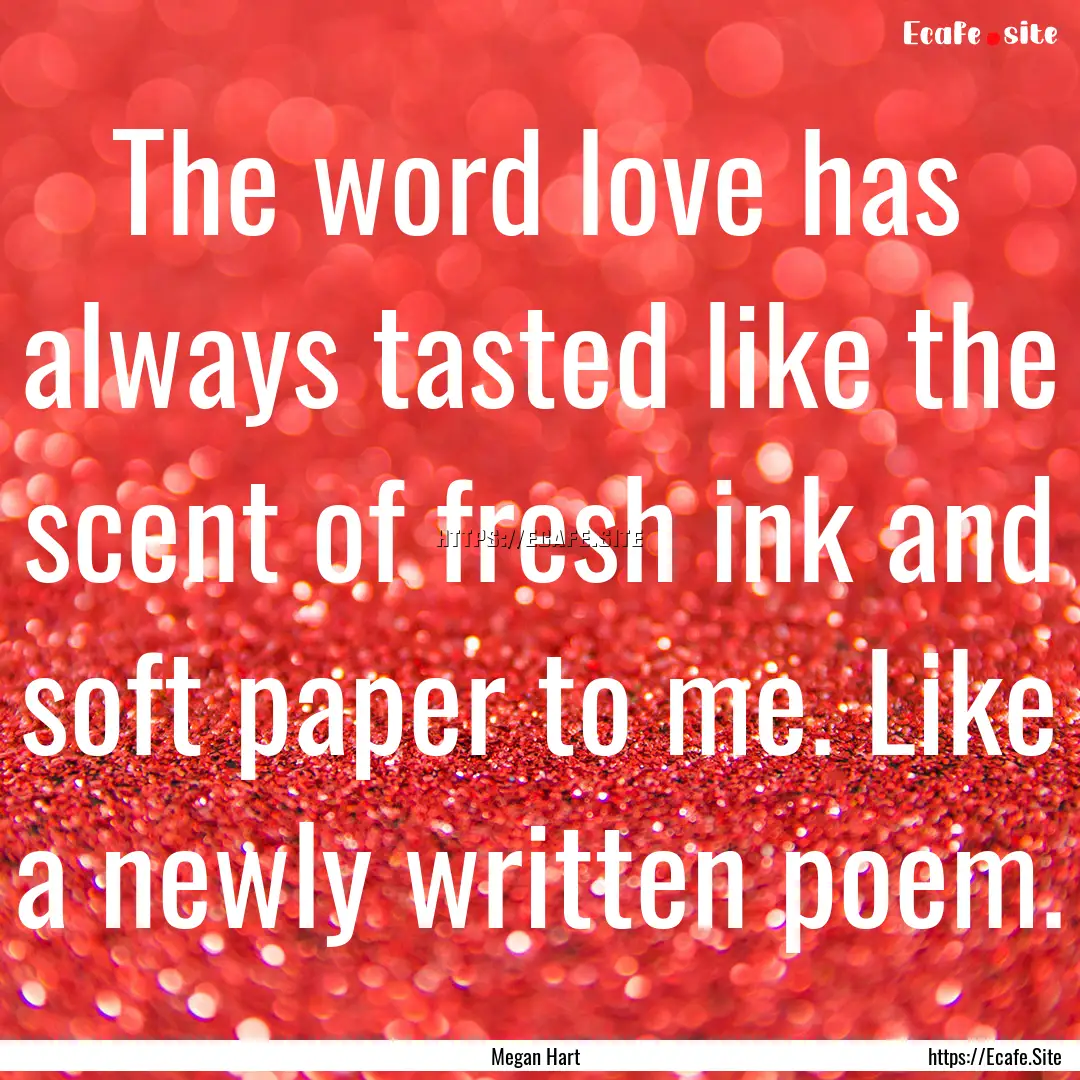 The word love has always tasted like the.... : Quote by Megan Hart