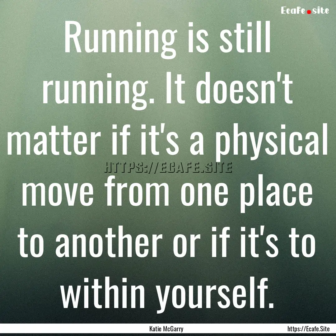 Running is still running. It doesn't matter.... : Quote by Katie McGarry