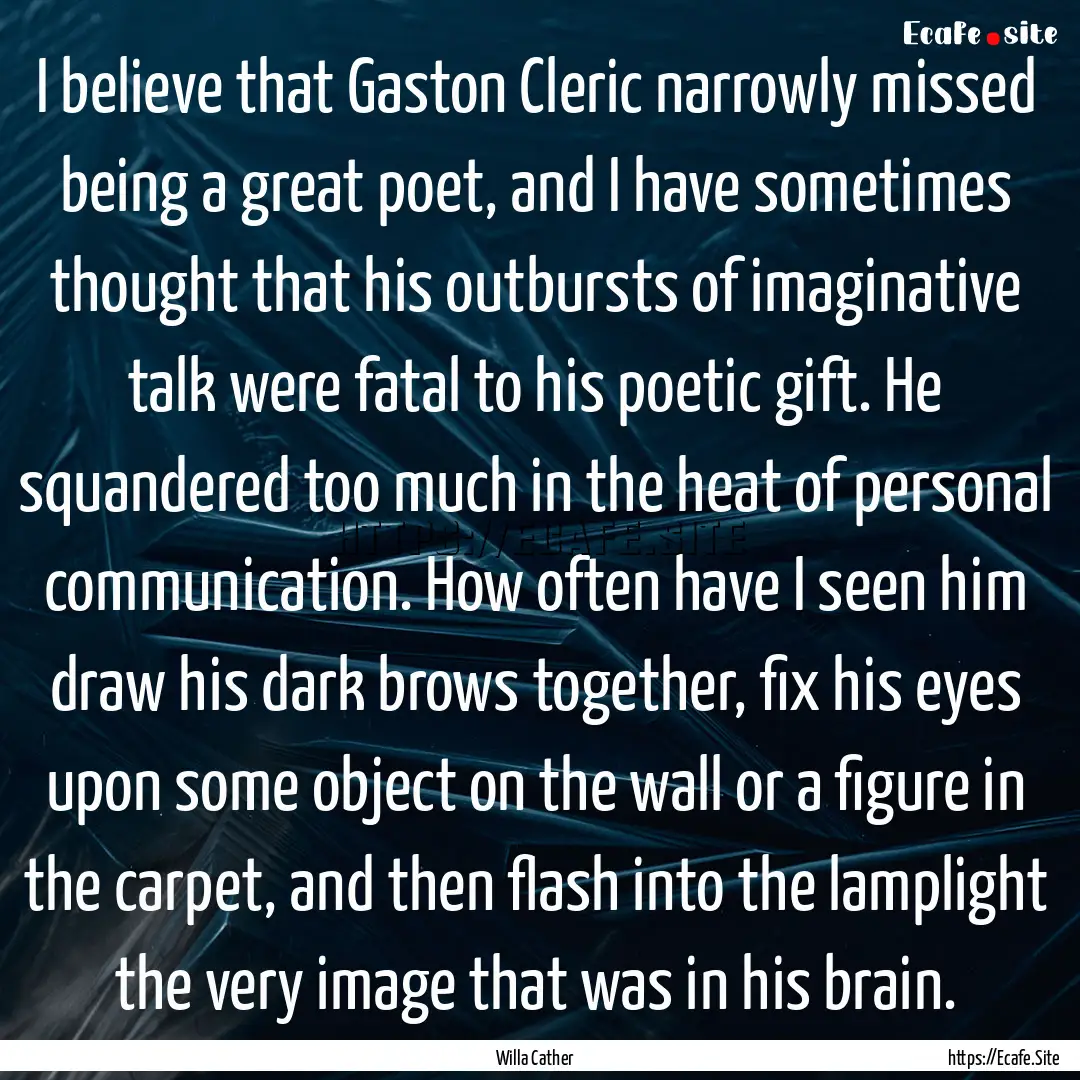 I believe that Gaston Cleric narrowly missed.... : Quote by Willa Cather