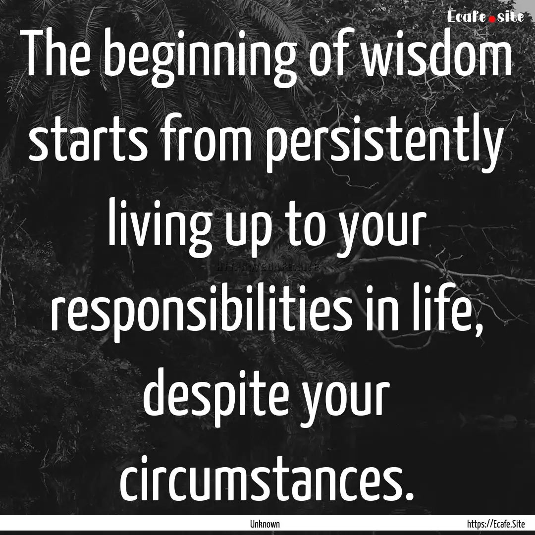 The beginning of wisdom starts from persistently.... : Quote by Unknown