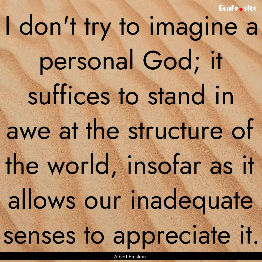 I don't try to imagine a personal God; it.... : Quote by Albert Einstein