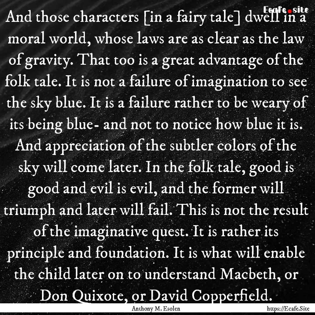 And those characters [in a fairy tale] dwell.... : Quote by Anthony M. Esolen