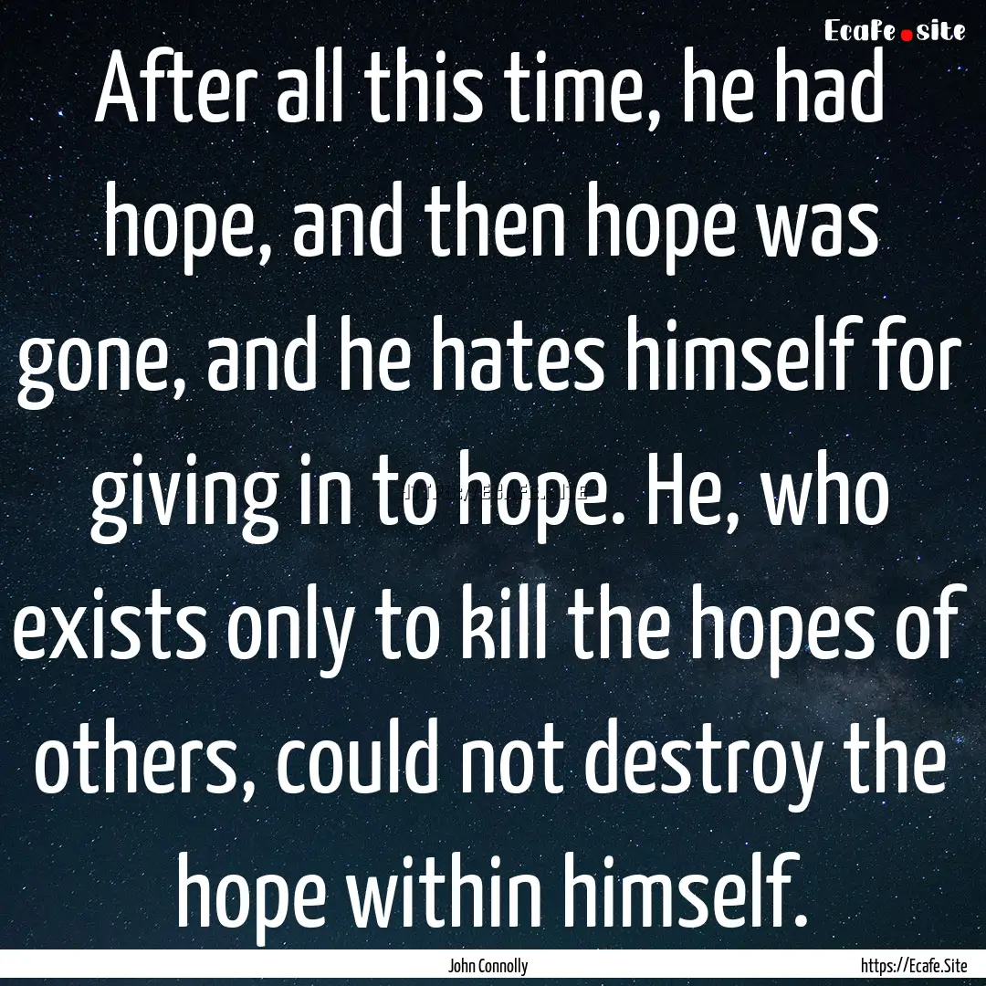 After all this time, he had hope, and then.... : Quote by John Connolly