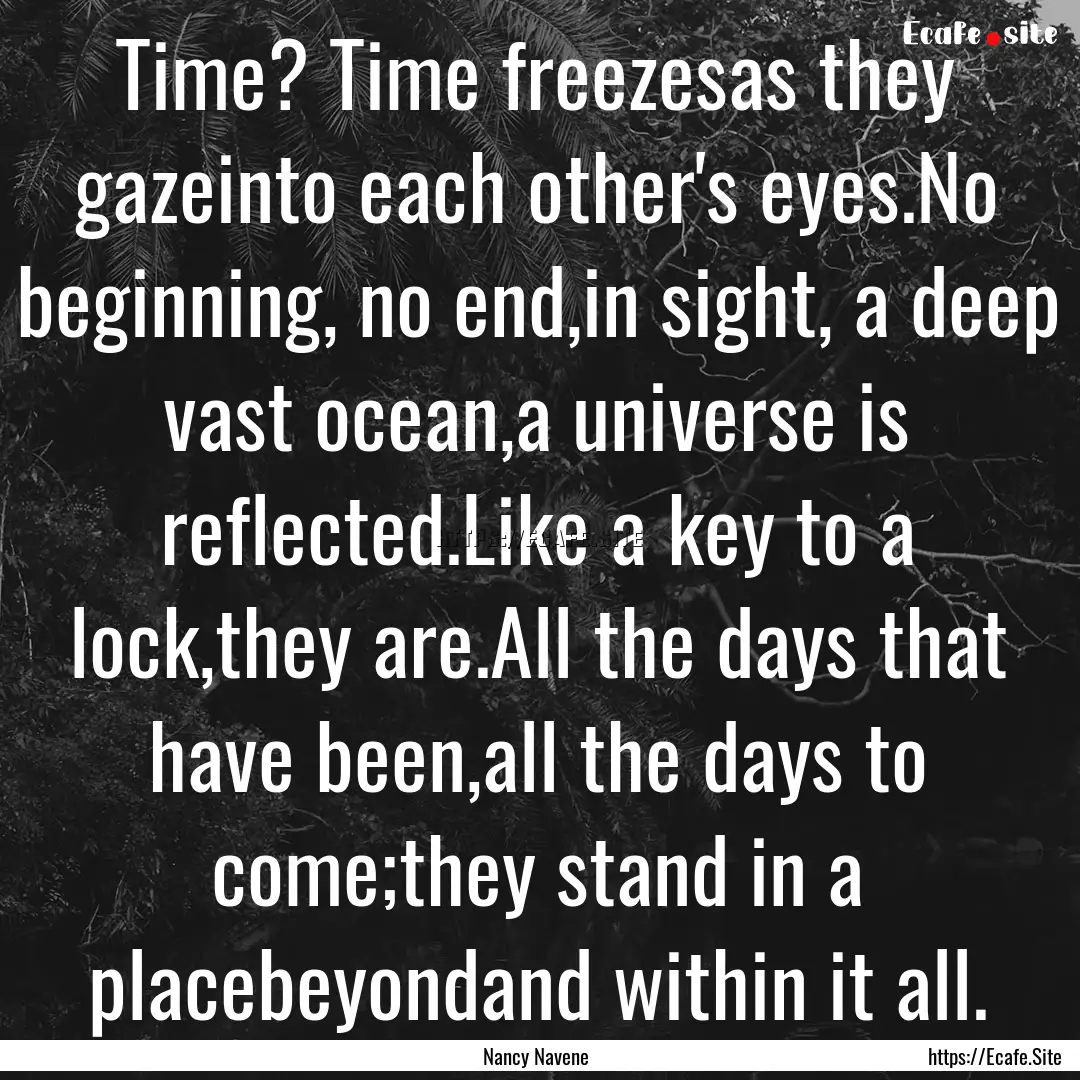 Time? Time freezesas they gazeinto each other's.... : Quote by Nancy Navene