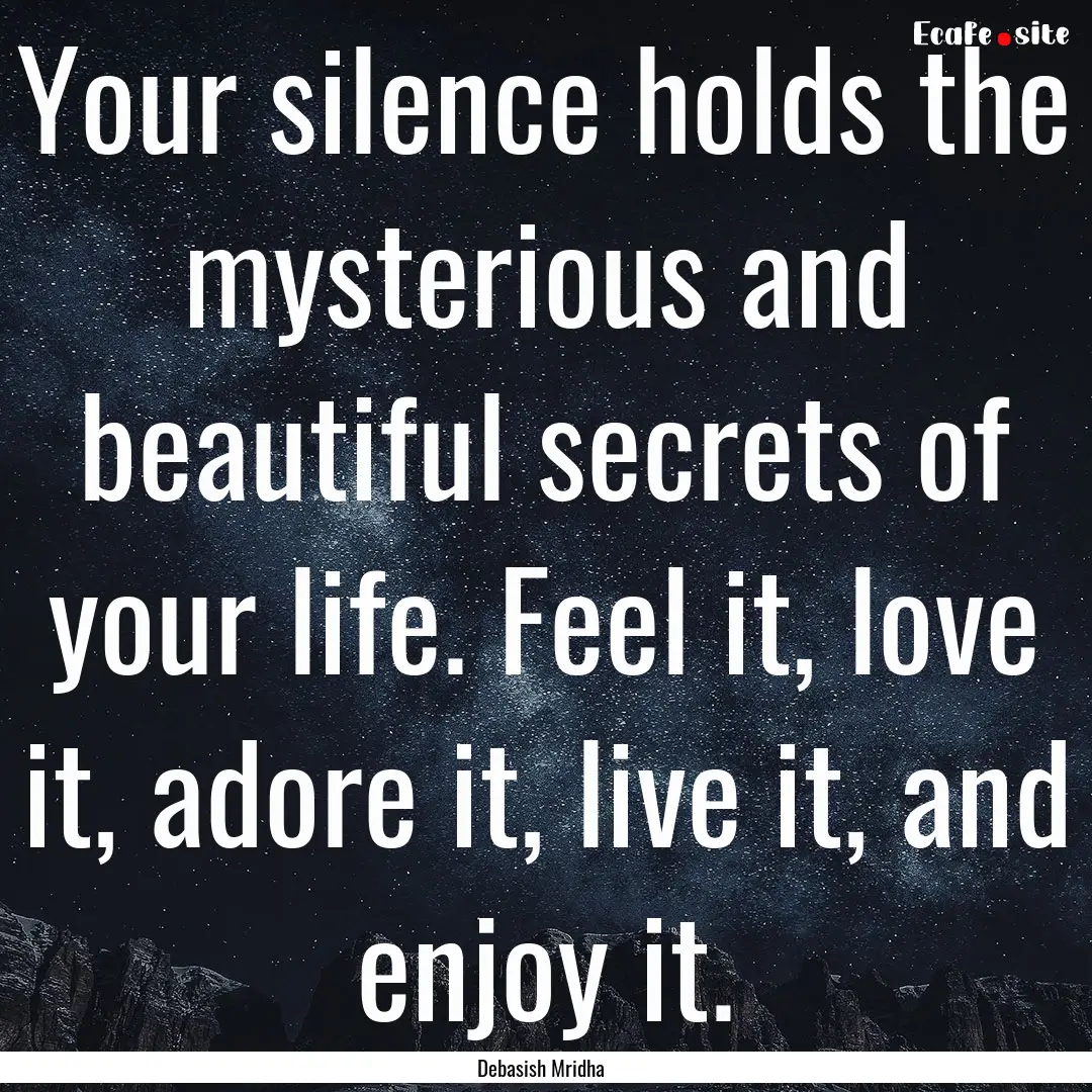 Your silence holds the mysterious and beautiful.... : Quote by Debasish Mridha