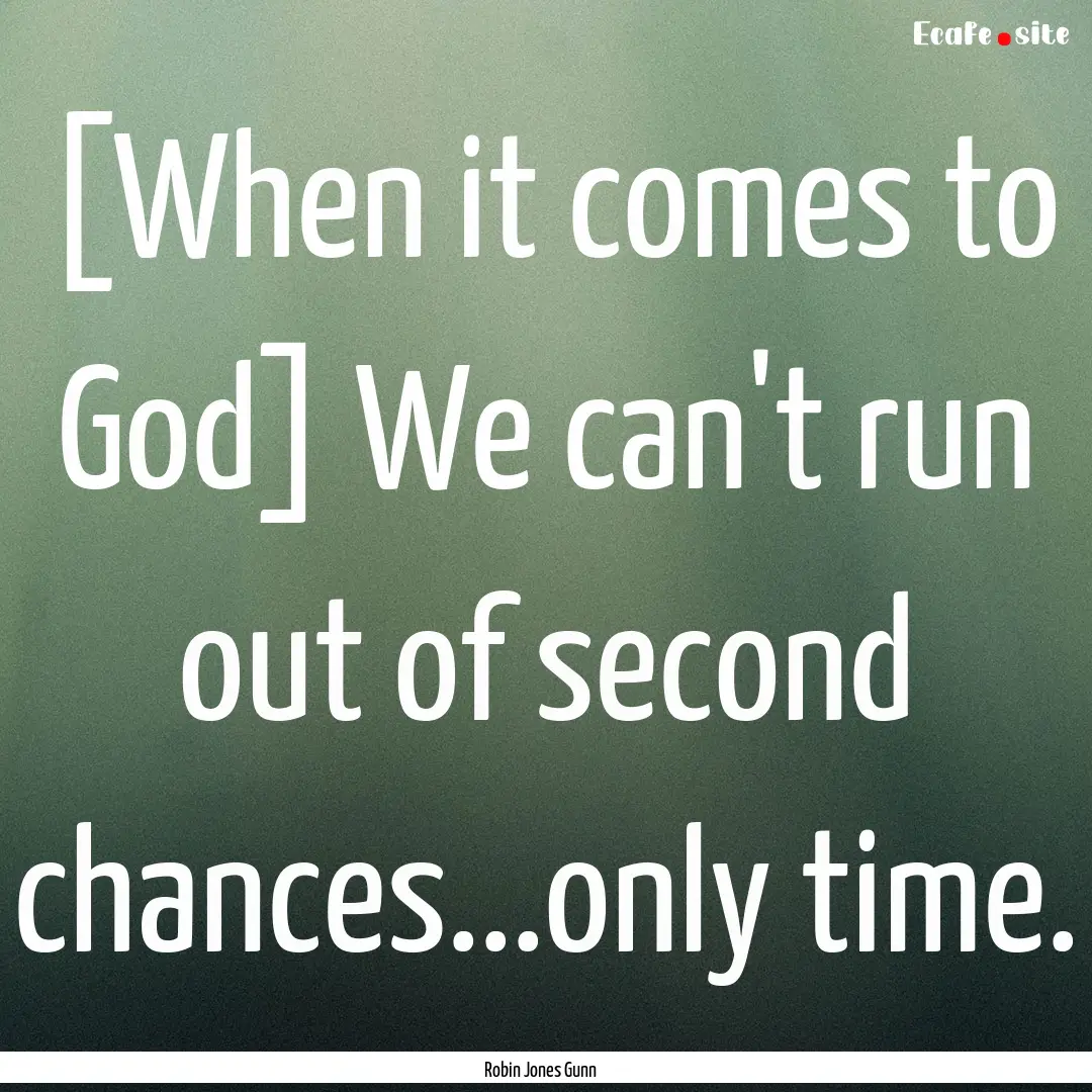 [When it comes to God] We can't run out of.... : Quote by Robin Jones Gunn