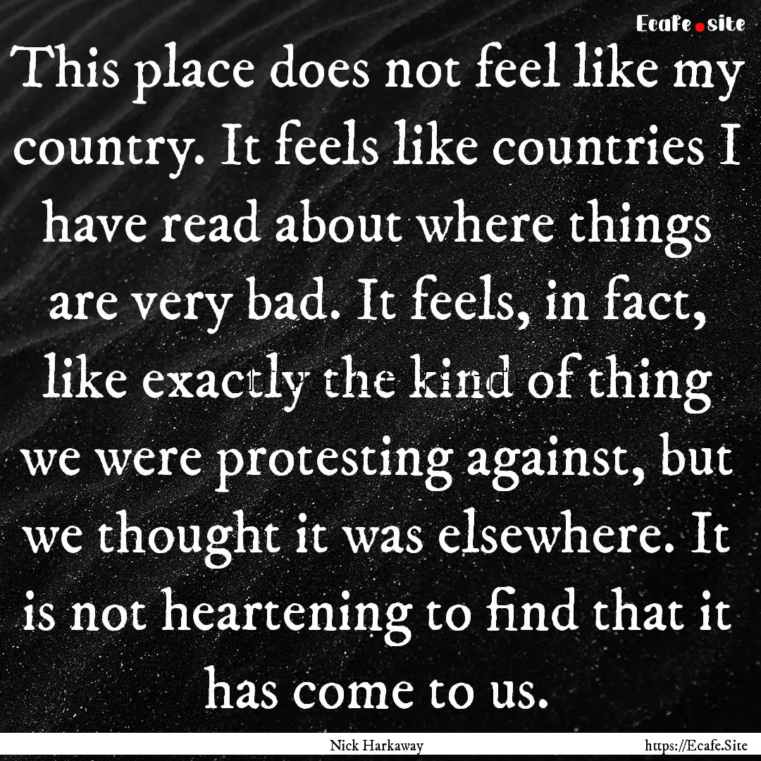 This place does not feel like my country..... : Quote by Nick Harkaway