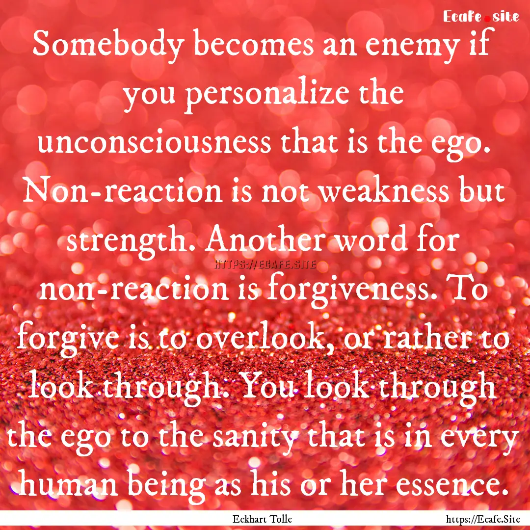 Somebody becomes an enemy if you personalize.... : Quote by Eckhart Tolle