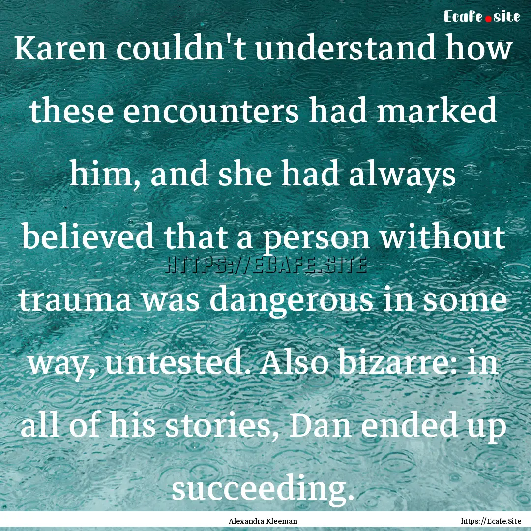 Karen couldn't understand how these encounters.... : Quote by Alexandra Kleeman