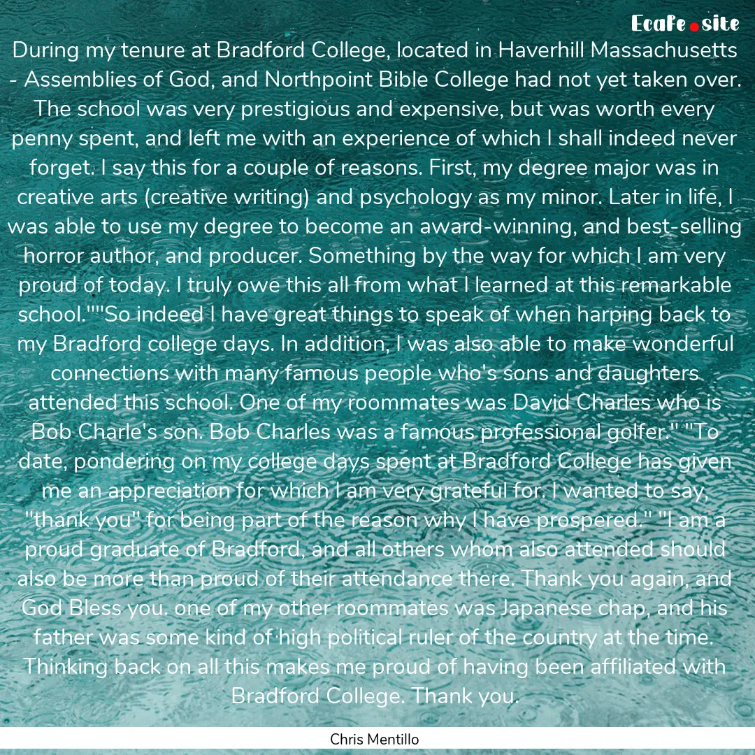 During my tenure at Bradford College, located.... : Quote by Chris Mentillo