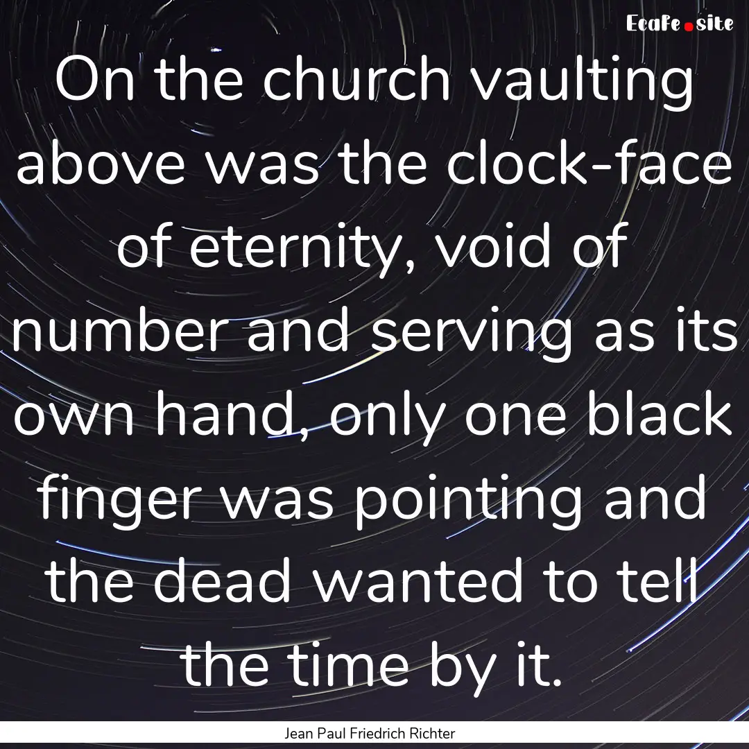 On the church vaulting above was the clock-face.... : Quote by Jean Paul Friedrich Richter