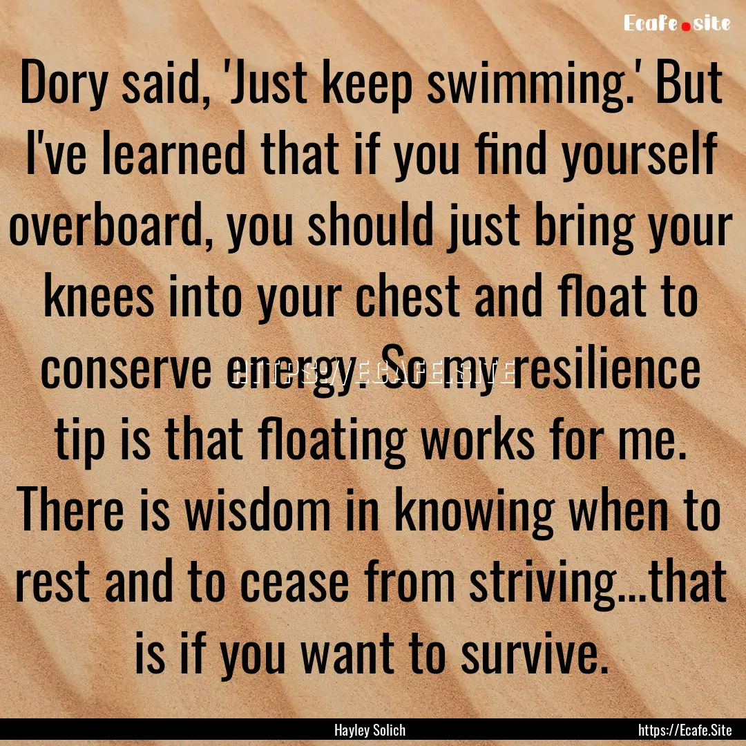 Dory said, 'Just keep swimming.' But I've.... : Quote by Hayley Solich