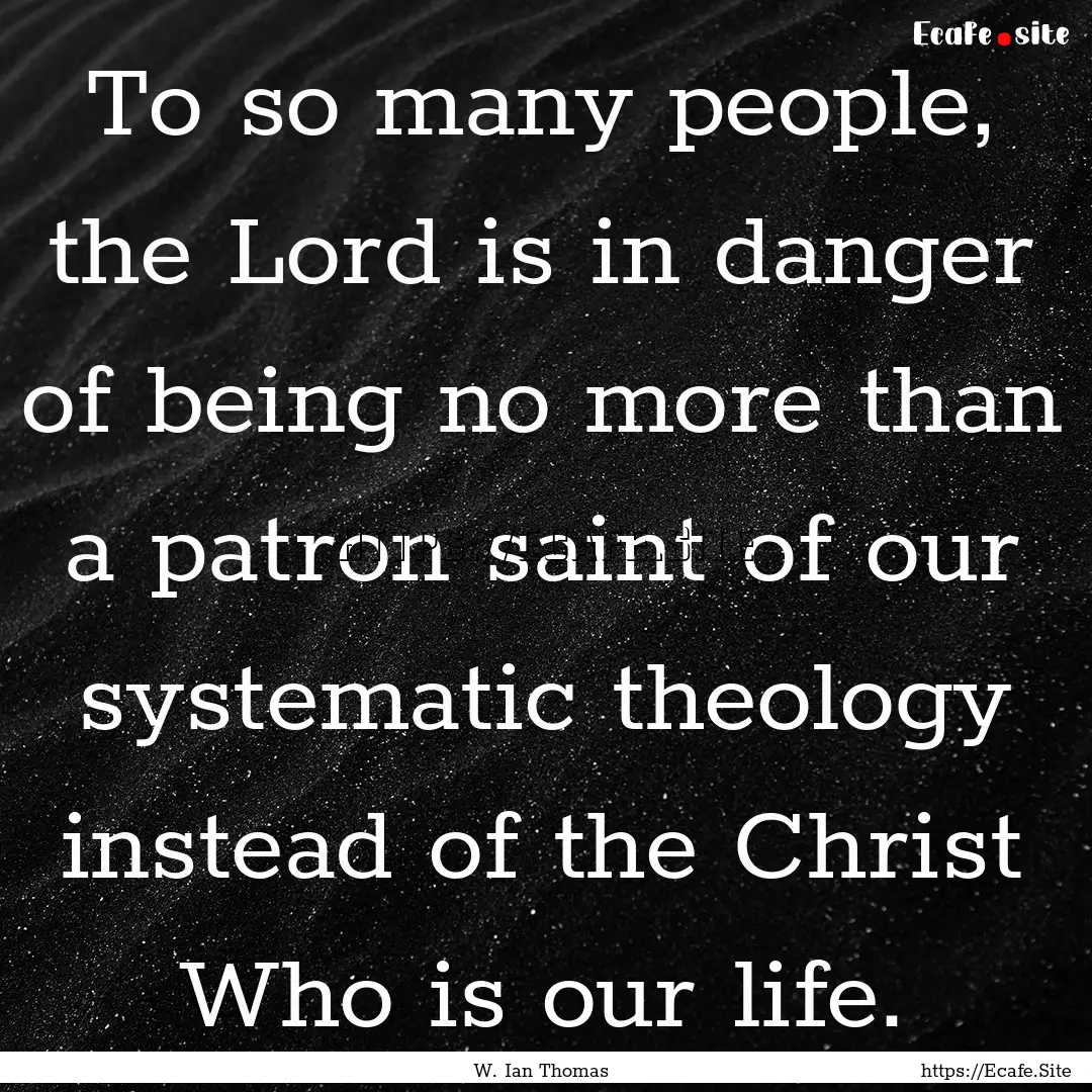 To so many people, the Lord is in danger.... : Quote by W. Ian Thomas