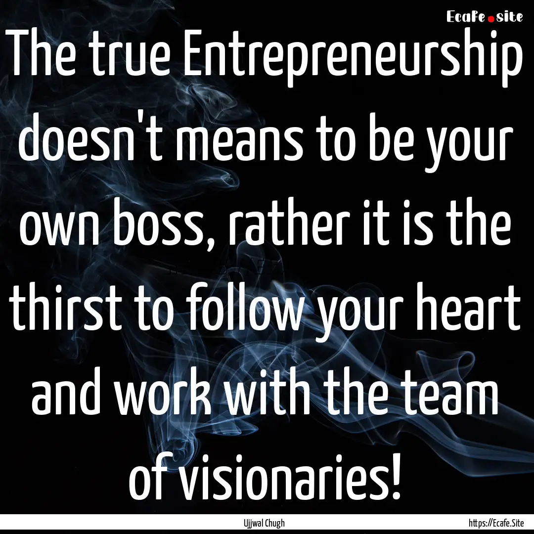 The true Entrepreneurship doesn't means to.... : Quote by Ujjwal Chugh