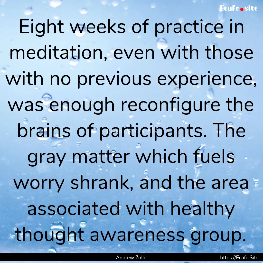 Eight weeks of practice in meditation, even.... : Quote by Andrew Zolli