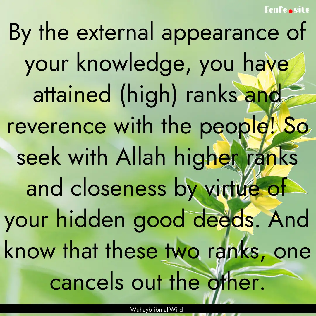 By the external appearance of your knowledge,.... : Quote by Wuhayb ibn al-Wird