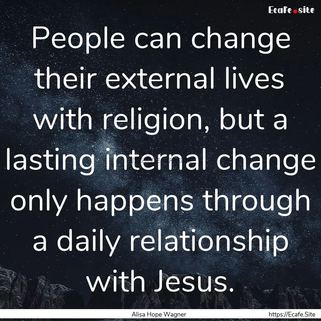 People can change their external lives with.... : Quote by Alisa Hope Wagner