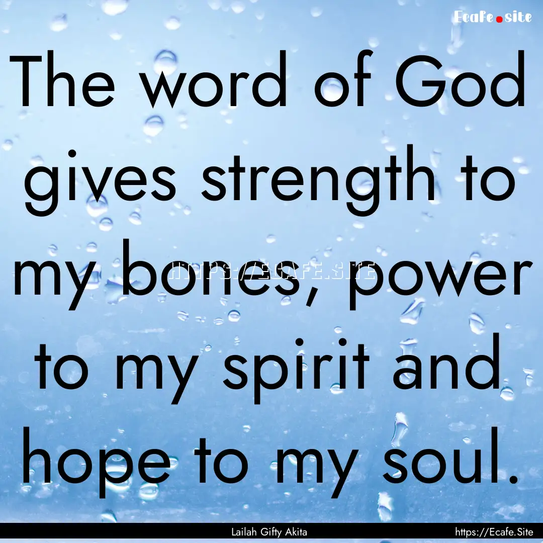 The word of God gives strength to my bones,.... : Quote by Lailah Gifty Akita