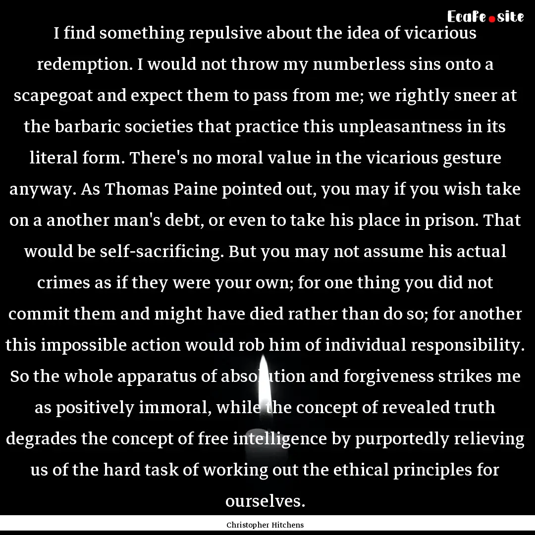 I find something repulsive about the idea.... : Quote by Christopher Hitchens