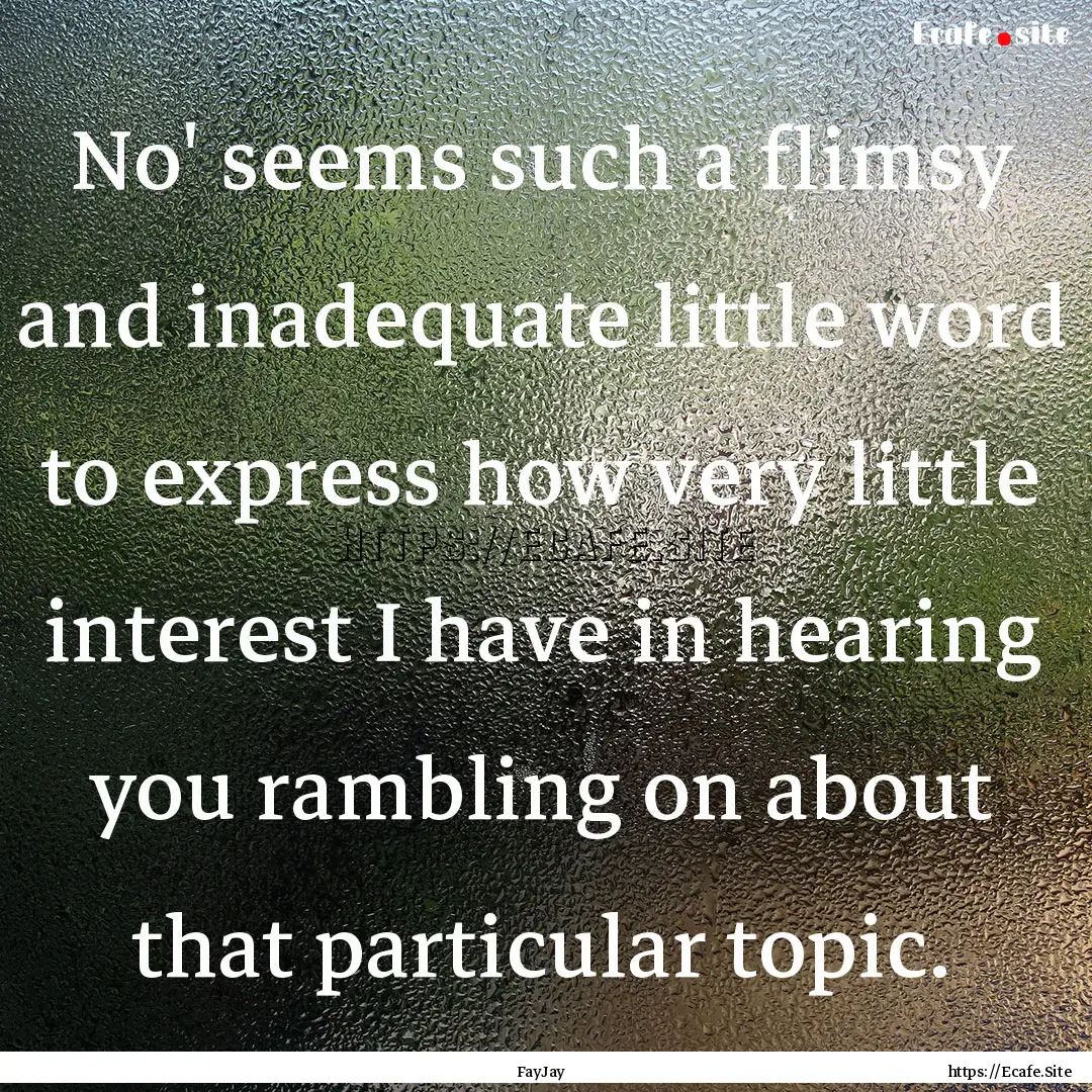 No' seems such a flimsy and inadequate little.... : Quote by FayJay