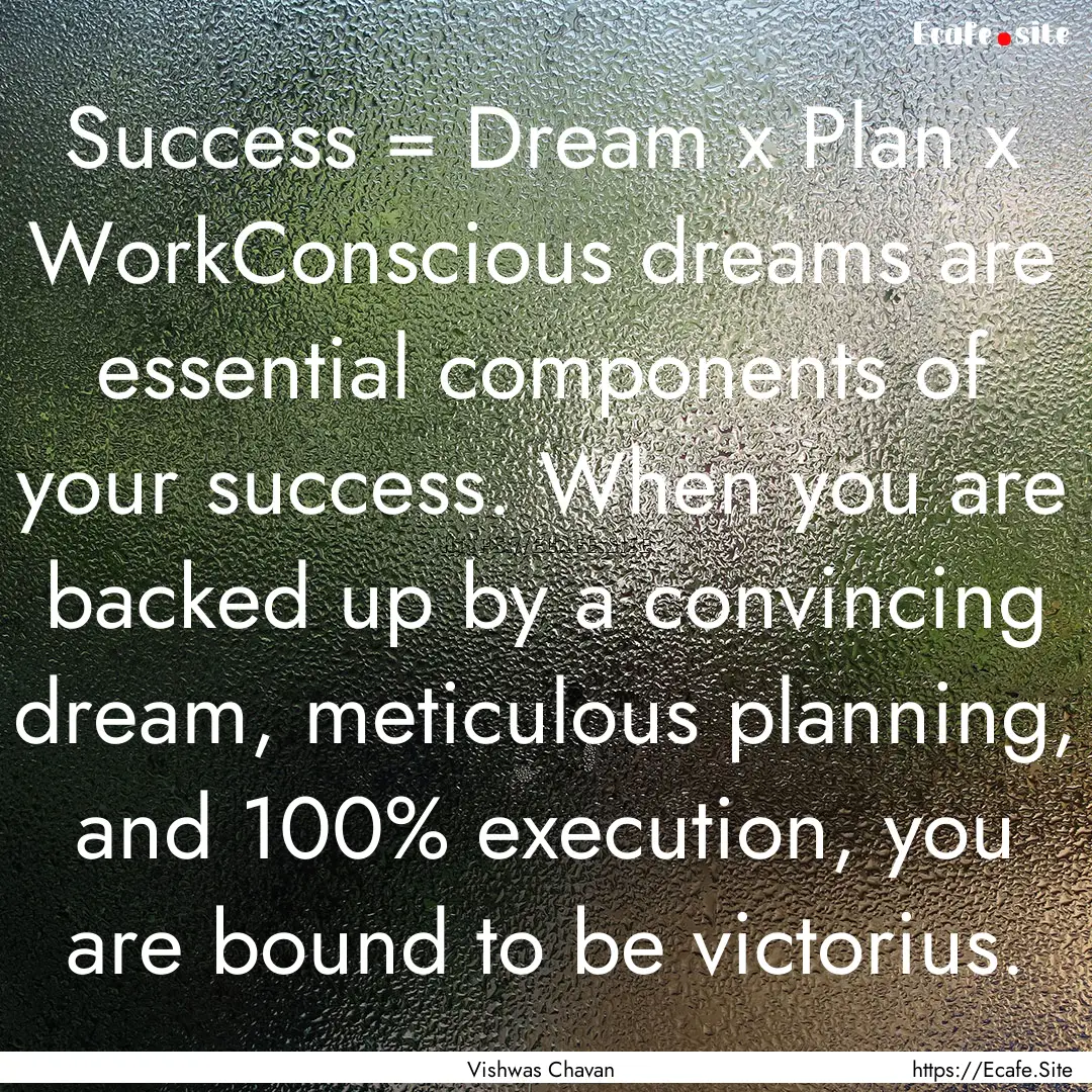 Success = Dream x Plan x WorkConscious dreams.... : Quote by Vishwas Chavan