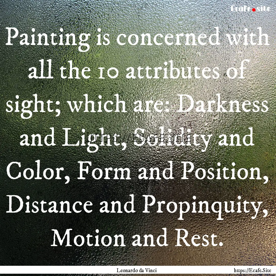 Painting is concerned with all the 10 attributes.... : Quote by Leonardo da Vinci