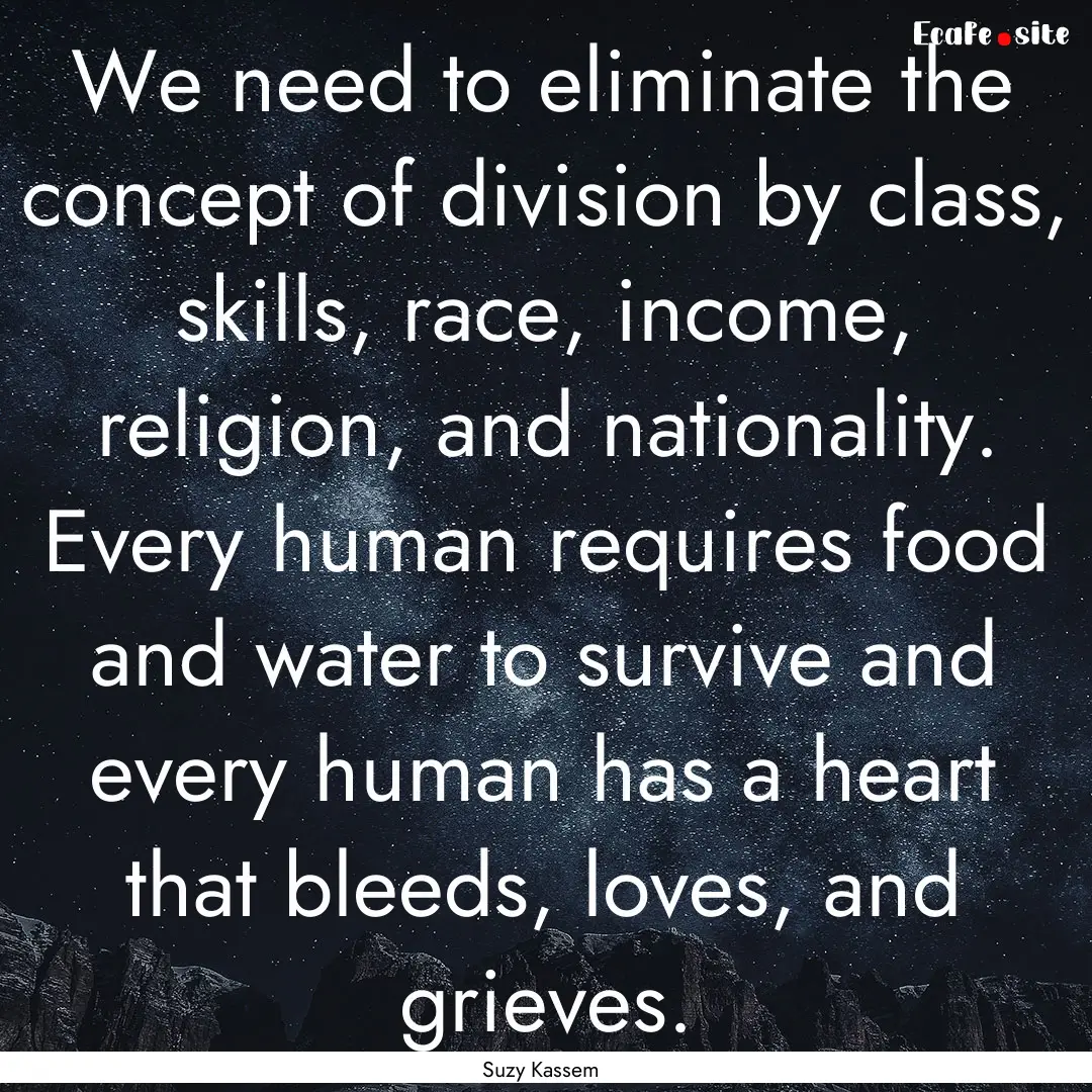 We need to eliminate the concept of division.... : Quote by Suzy Kassem