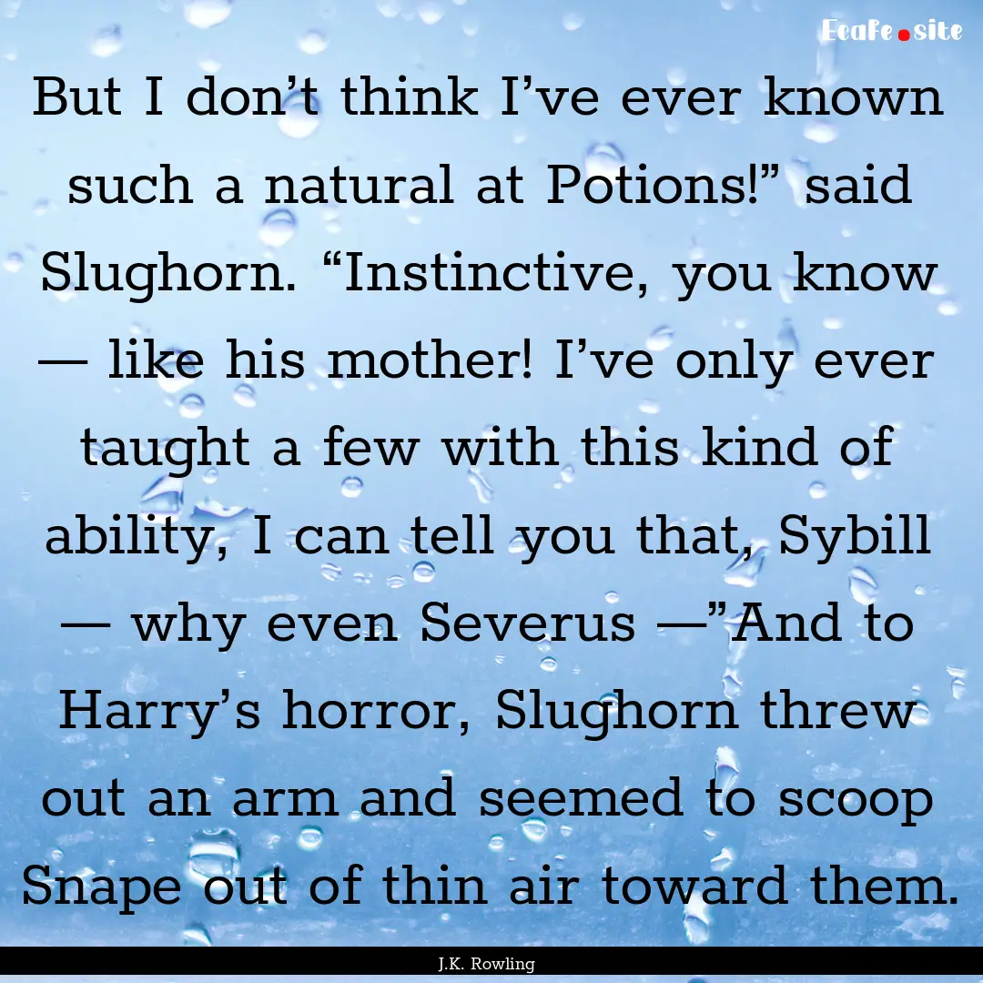 But I don’t think I’ve ever known such.... : Quote by J.K. Rowling