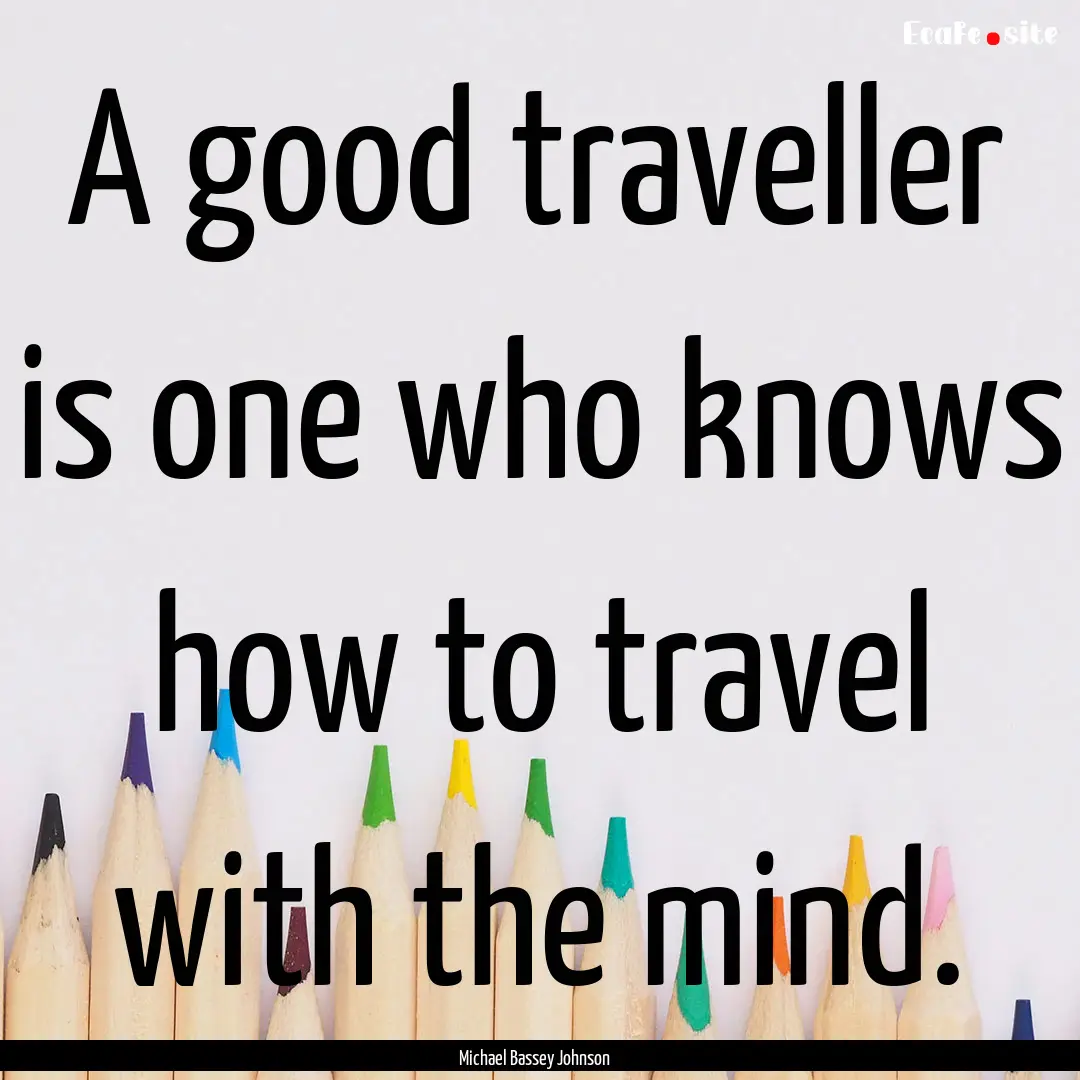 A good traveller is one who knows how to.... : Quote by Michael Bassey Johnson