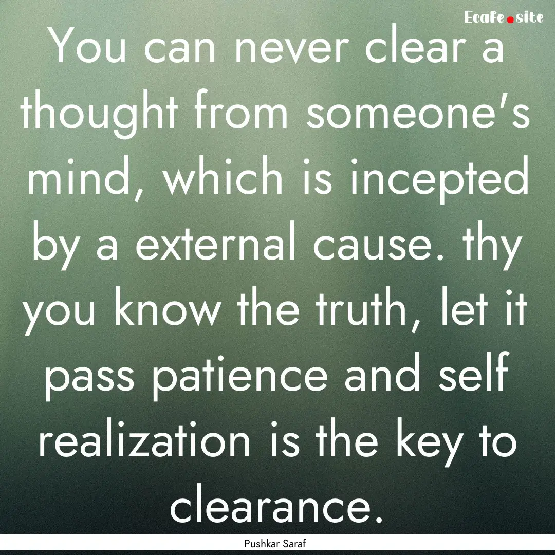 You can never clear a thought from someone's.... : Quote by Pushkar Saraf