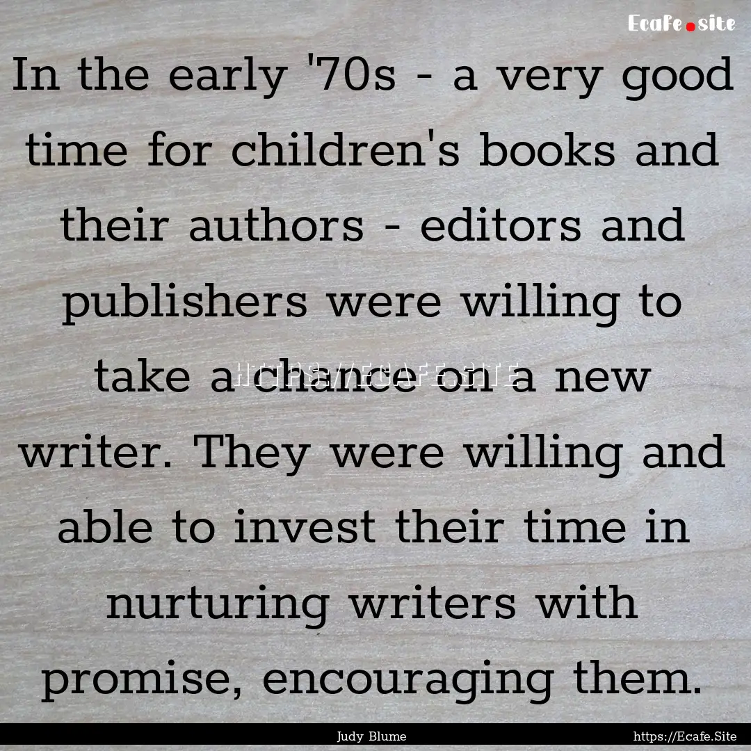 In the early '70s - a very good time for.... : Quote by Judy Blume