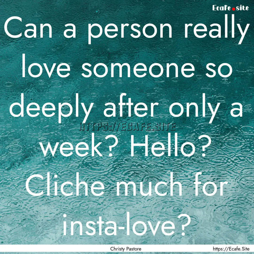 Can a person really love someone so deeply.... : Quote by Christy Pastore