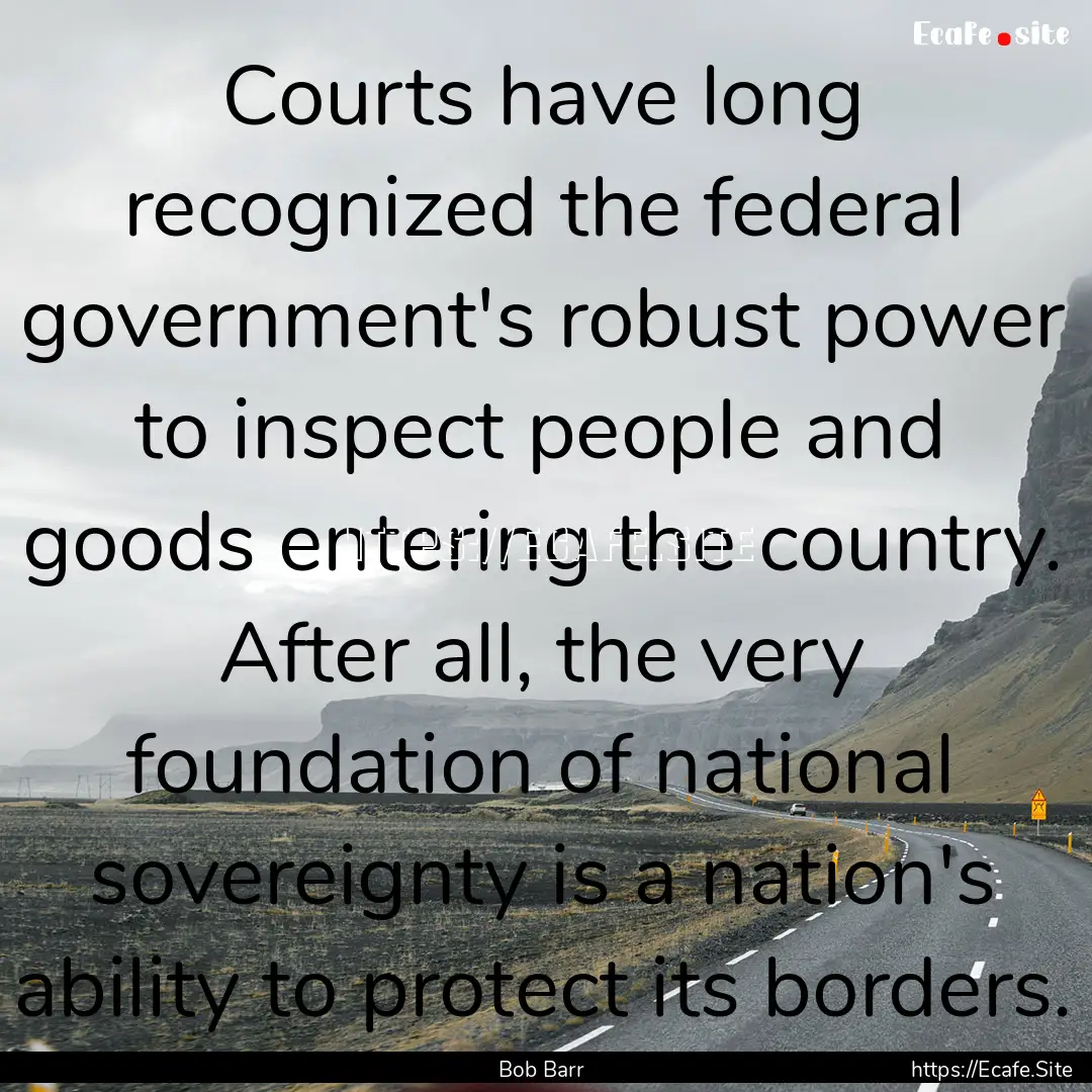 Courts have long recognized the federal government's.... : Quote by Bob Barr