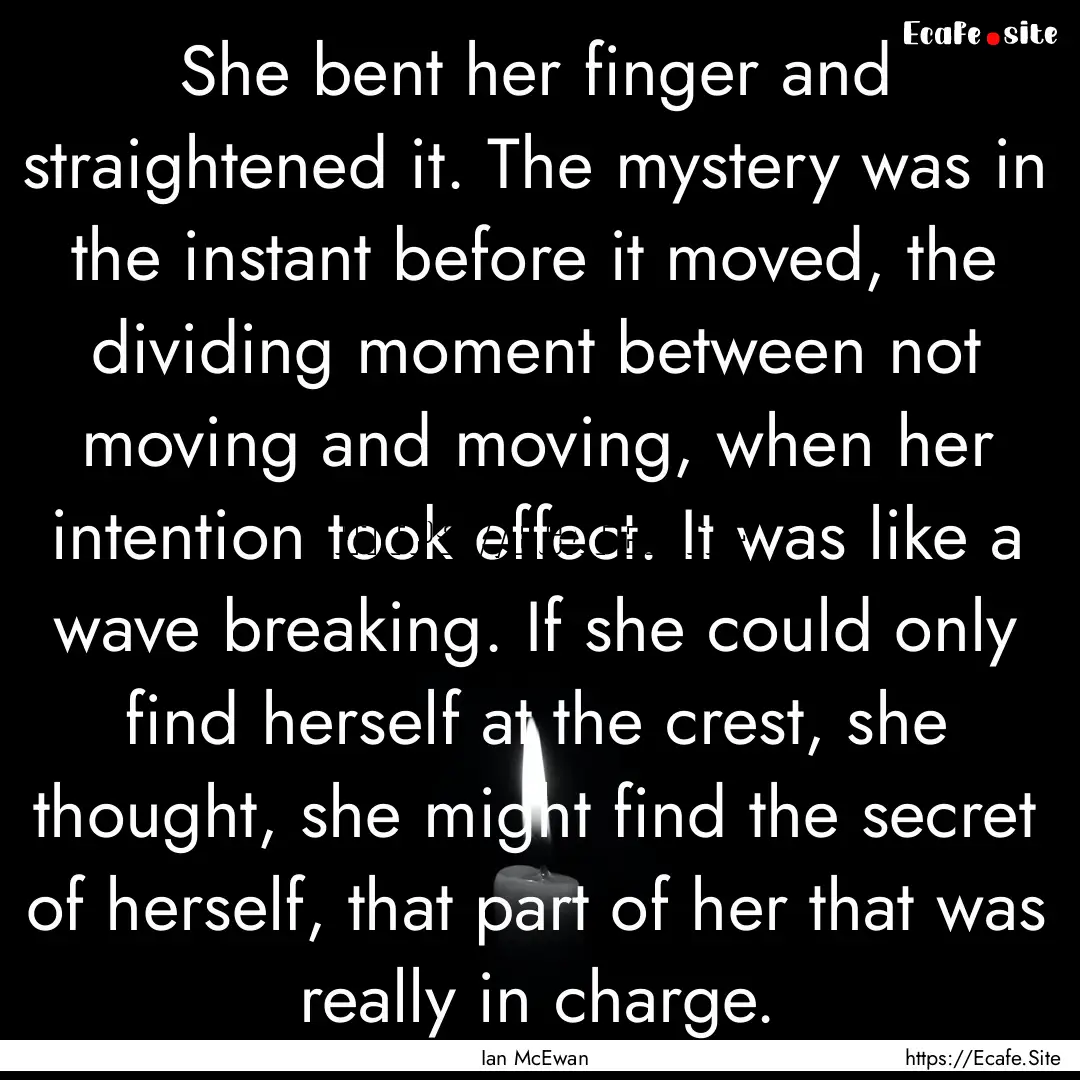 She bent her finger and straightened it..... : Quote by Ian McEwan